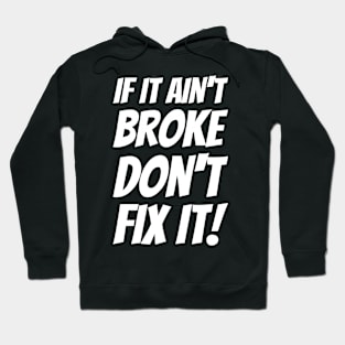 If It Ain't Broke Don't Fix It! #2 Hoodie